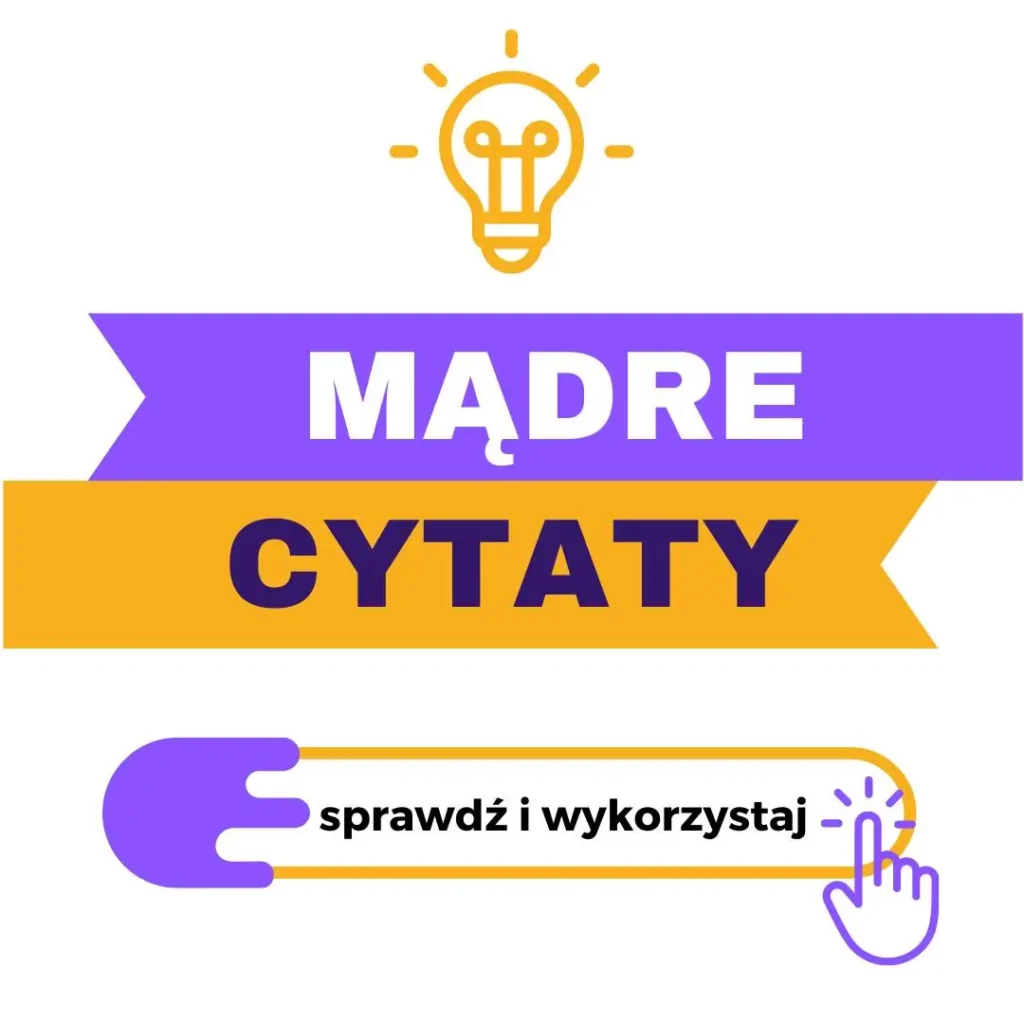 Obraz przedstawia baner promujący mądre cytaty. Składa się z kilku kluczowych elementów:Ikona żarówki:Na górze obrazu znajduje się żółta ikona żarówki, symbolizująca pomysły i mądrość. Żarówka ma klasyczny kształt, z narysowanymi promieniami, które sugerują, że jest zapalona.
Tekst:W centralnej części obrazu znajduje się tekst "MĄDRE CYTATY". Słowo "MĄDRE" jest napisane białymi, dużymi literami na fioletowym tle, natomiast słowo "CYTATY" jest napisane dużymi, czarnymi literami na pomarańczowym tle.
Przycisk:Na dole obrazu umieszczony jest stylizowany przycisk w formie pomarańczowego paska z fioletowym symbolem ręki wskazującej. Na przycisku znajduje się tekst "sprawdź i wykorzystaj" napisany czarną czcionką.
Kolory:
Fiolet: Używany jako tło dla słowa "MĄDRE" oraz dla ikony ręki na przycisku.
Pomarańcz: Używany jako tło dla słowa "CYTATY" oraz jako obramowanie przycisku na dole.
Biel i czerń: Tekst na banerze, zapewniający dobrą widoczność i kontrast.
Układ:
Baner jest prosty i przejrzysty, z wyraźnym podziałem na sekcje, co ułatwia zrozumienie przekazu. Ikona żarówki na górze, duży tekst w środku, oraz przycisk na dole tworzą spójną kompozycję.
Baner skutecznie komunikuje swoje przesłanie, zachęcając do sprawdzenia i wykorzystania mądrych cytatów.