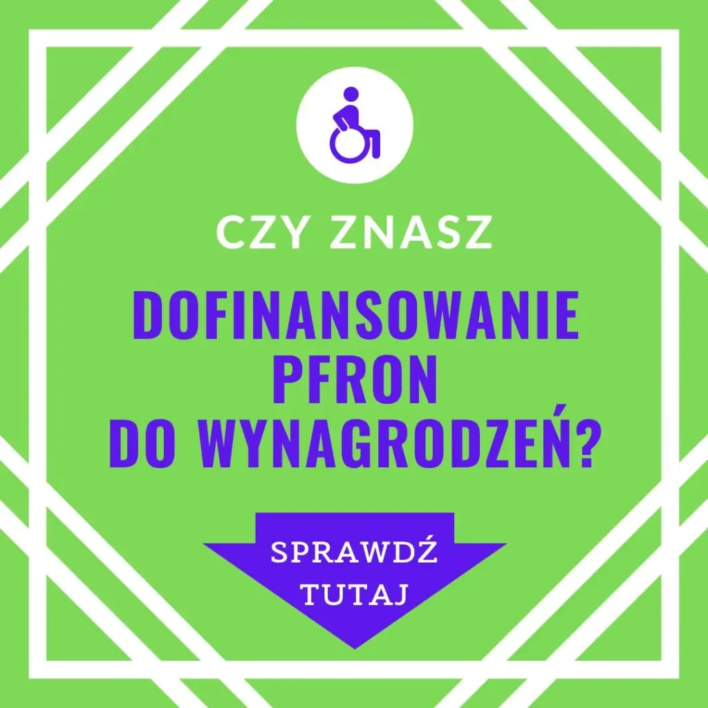 Obrazek przedstawia zielone tło z białymi geometrycznymi liniami w formie ramki, na środku którego znajduje się napis w fioletowym kolorze: "CZY ZNASZ DOFINANSOWANIE PFRON DO WYNAGRODZEŃ?" Powyżej tekstu znajduje się okrągła ikona osoby na wózku inwalidzkim, również w fioletowym kolorze na białym tle. Na dole umieszczono fioletowy przycisk z napisem "SPRAWDŹ TUTAJ". Całość ma charakter informacyjno-promocyjny, sugerujący zapoznanie się z programem dofinansowania wynagrodzeń przez PFRON (Państwowy Fundusz Rehabilitacji Osób Niepełnosprawnych).